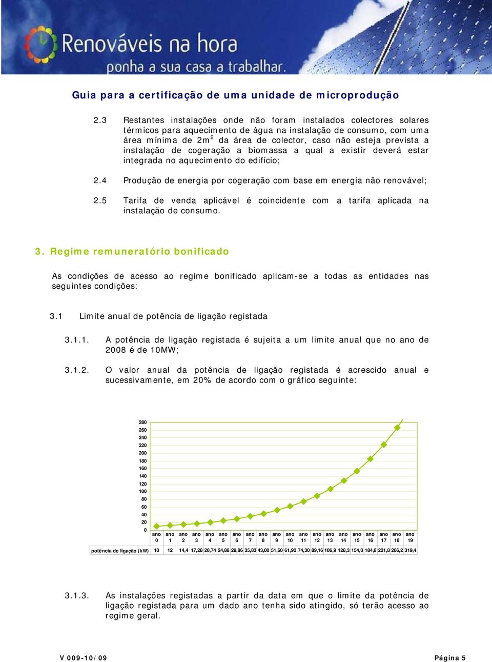 5 Tarifa de venda aplicável é coincidente com a tarifa aplicada na instalação de consumo. 3.