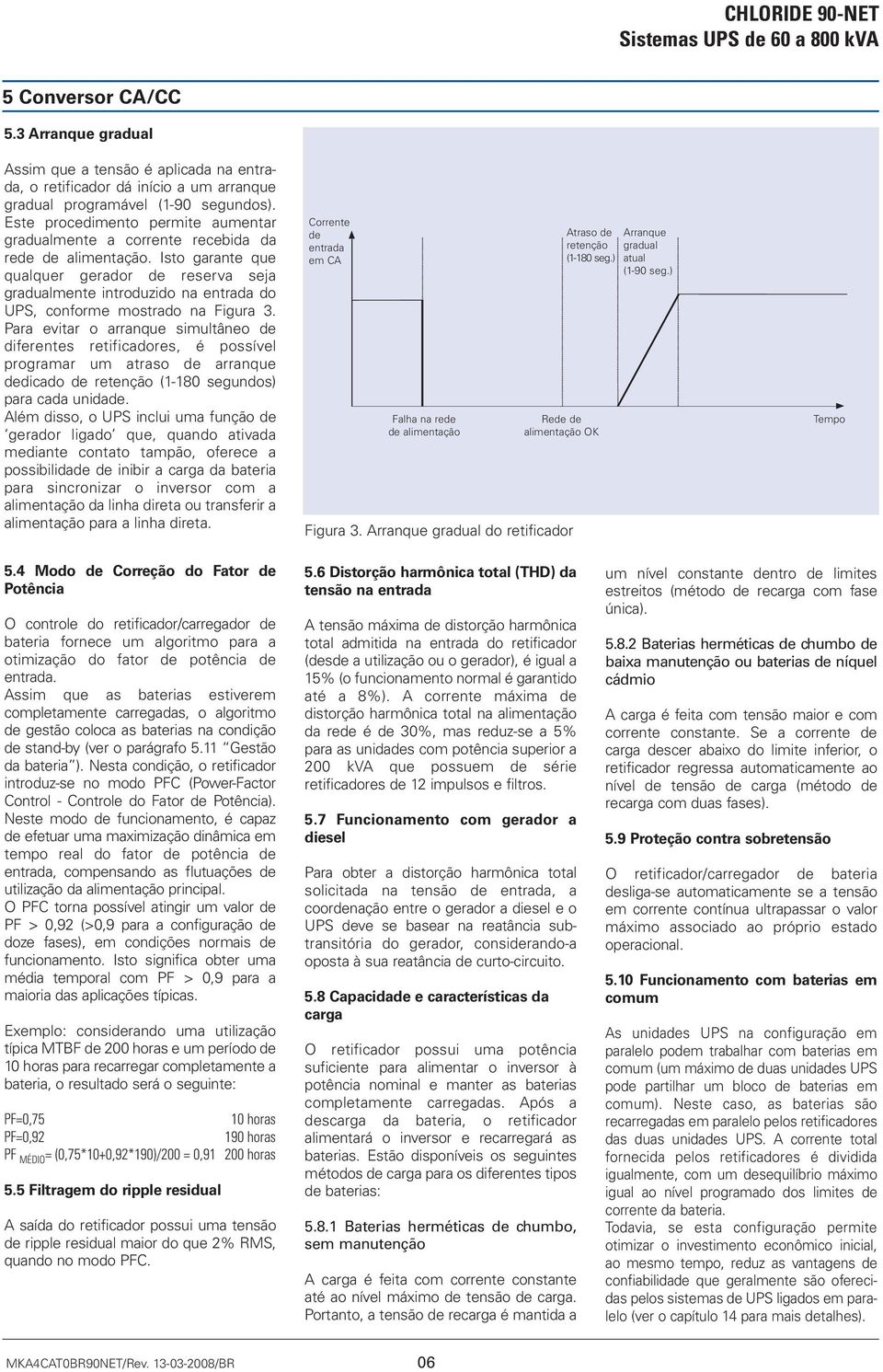 Isto garante que qualquer gerador de reserva seja gradualmente introduzido na entrada do UPS, conforme mostrado na Figura 3.