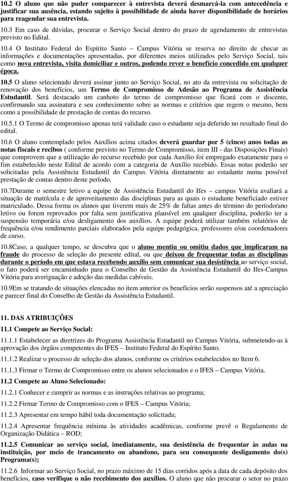 3 Em caso de dúvidas, procurar o Serviço Social dentro do prazo de agendamento de entrevistas previsto no Edital. 10.