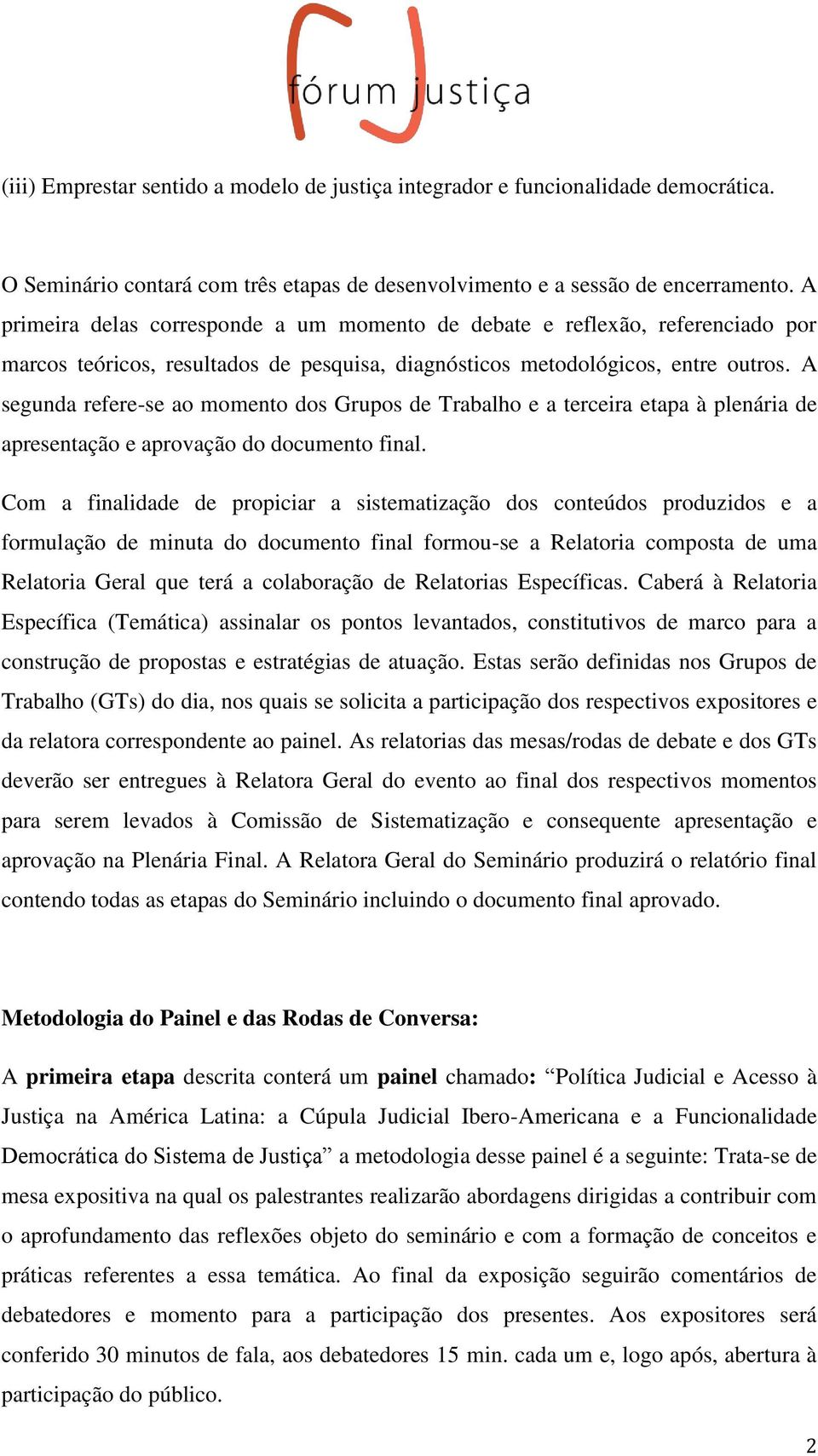 A segunda refere-se ao momento dos Grupos de Trabalho e a terceira etapa à plenária de apresentação e aprovação do documento final.