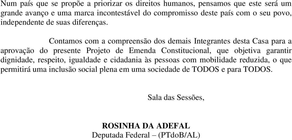 Contamos com a compreensão dos demais Integrantes desta Casa para a aprovação do presente Projeto de Emenda Constitucional, que objetiva