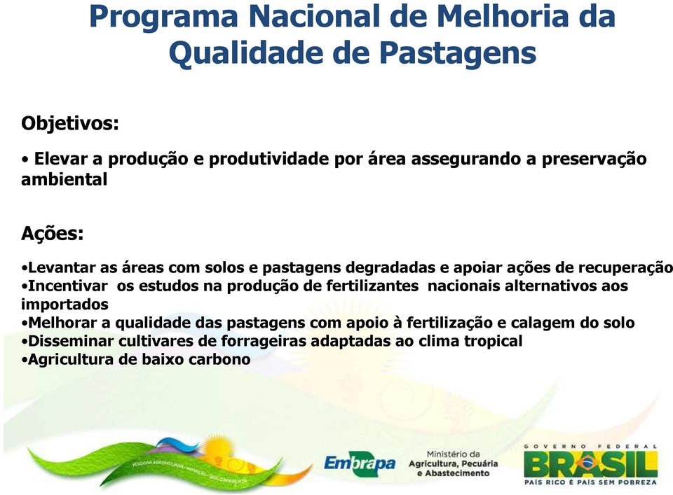 estudos na produção de fertilizantes nacionais alternativos aos importados Melhorar a qualidade das pastagens com apoio à