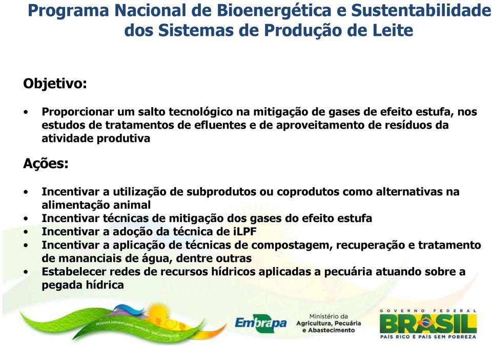 alternativas na alimentação animal Incentivar técnicas de mitigação dos gases do efeito estufa Incentivar a adoção da técnica de ilpf Incentivar a aplicação de