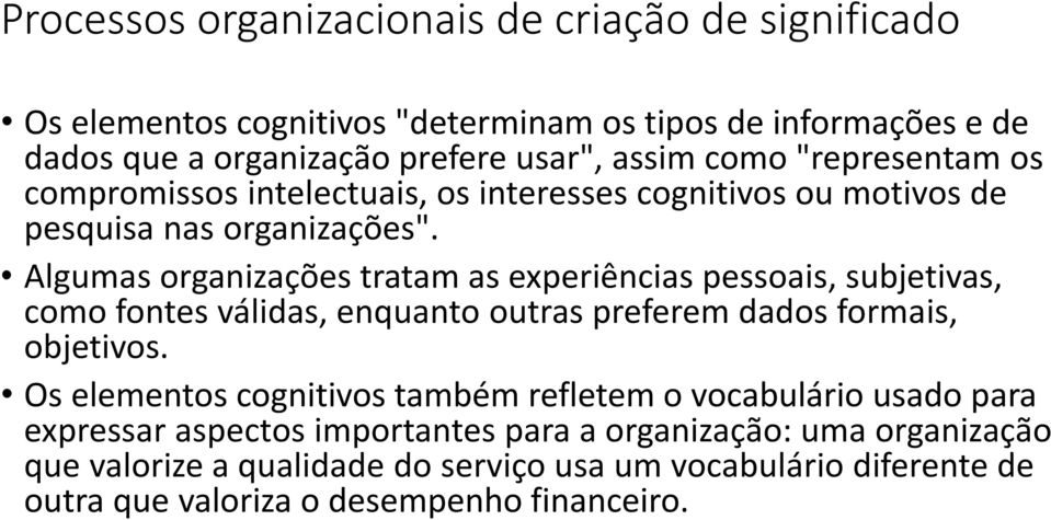 Algumas organizações tratam as experiências pessoais, subjetivas, como fontes válidas, enquanto outras preferem dados formais, objetivos.