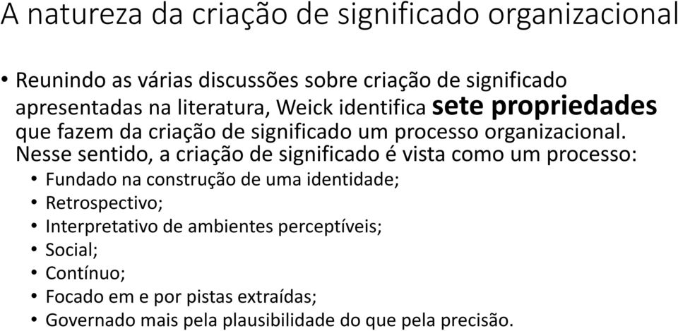 Nesse sentido, a criação de significado é vista como um processo: Fundado na construção de uma identidade; Retrospectivo;