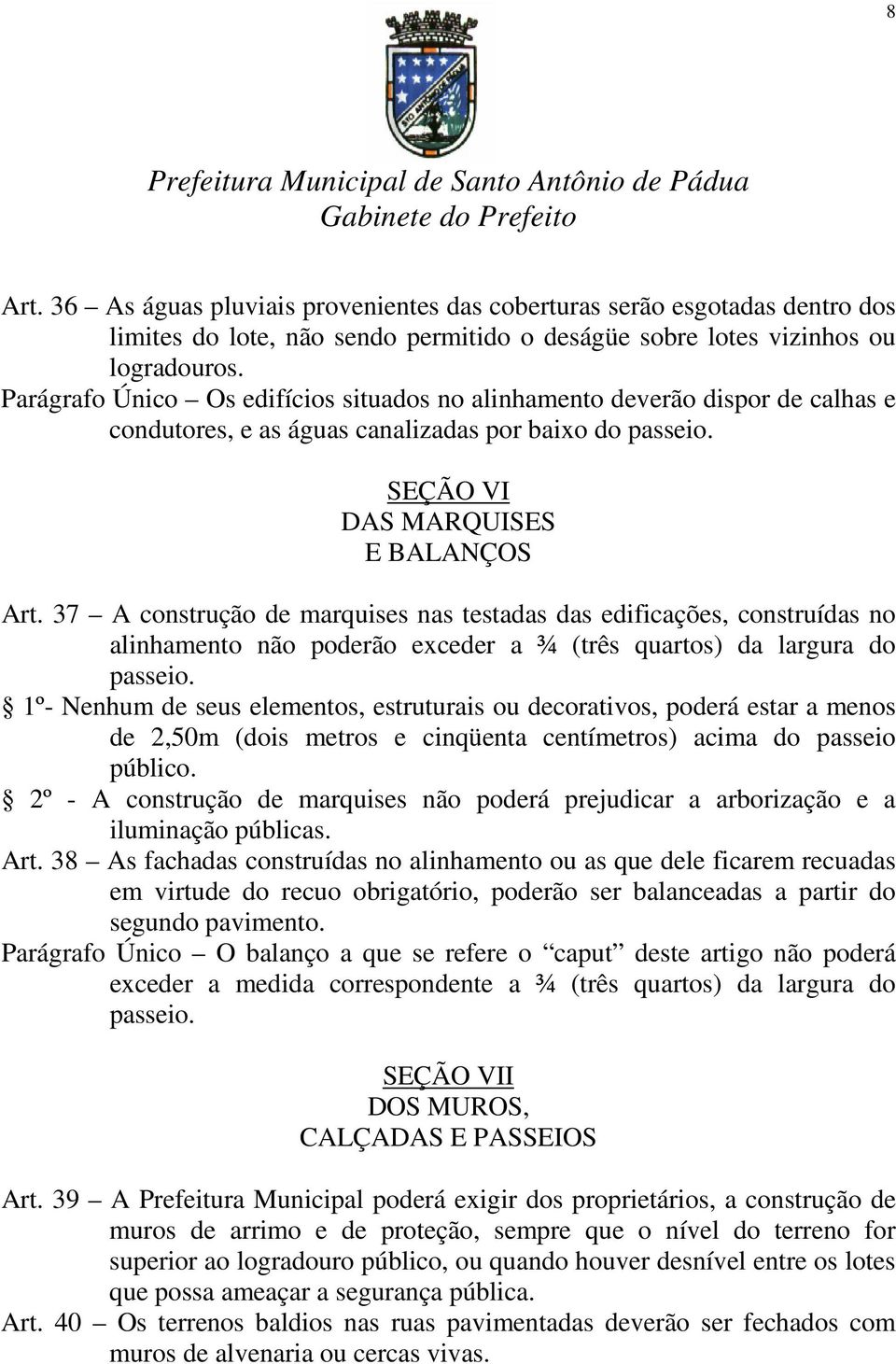 37 A construção de marquises nas testadas das edificações, construídas no alinhamento não poderão exceder a ¾ (três quartos) da largura do passeio.