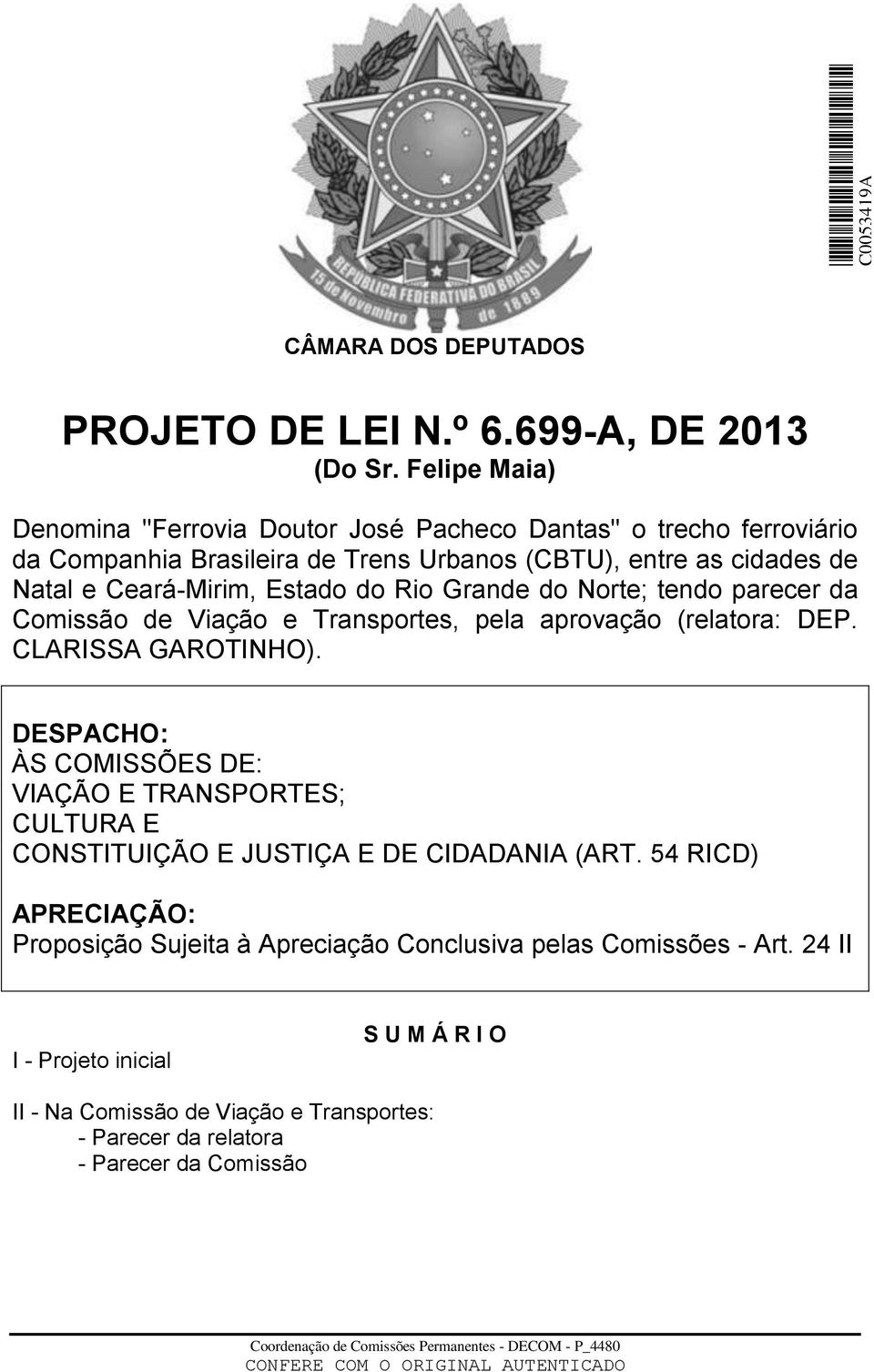 Estado do Rio Grande do Norte; tendo parecer da Comissão de Viação e Transportes, pela aprovação (relatora: DEP. CLARISSA GAROTINHO).