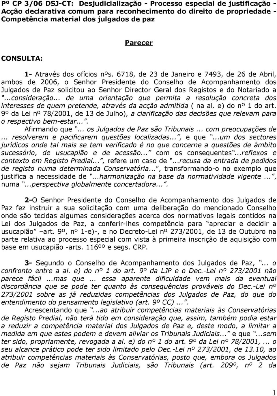 6718, de 23 de Janeiro e 7493, de 26 de Abril, ambos de 2006, o Senhor Presidente do Conselho de Acompanhamento dos Julgados de Paz solicitou ao Senhor Director Geral dos Registos e do Notariado a.