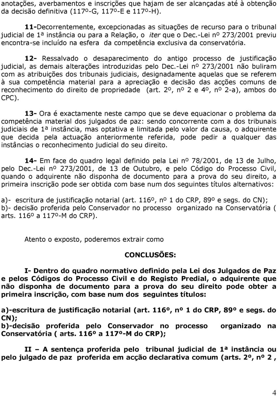 -Lei nº 273/2001 previu encontra-se incluído na esfera da competência exclusiva da conservatória.