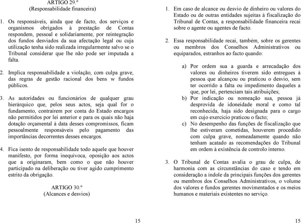 cuja utilização tenha sido realizada irregularmente salvo se o Tribunal considerar que lhe não pode ser imputada a falta. 2.