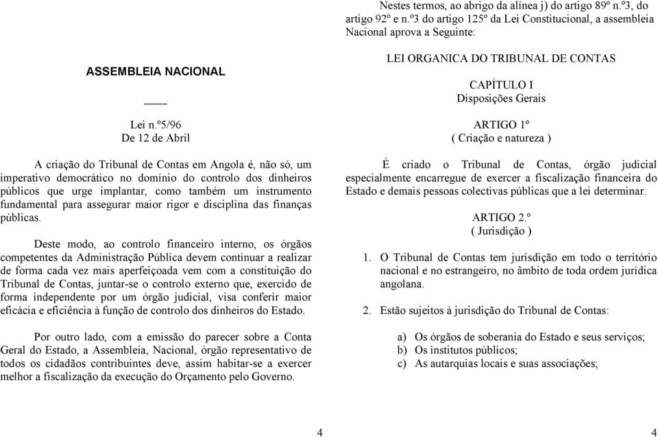 fundamental para assegurar maior rigor e disciplina das finanças públicas.