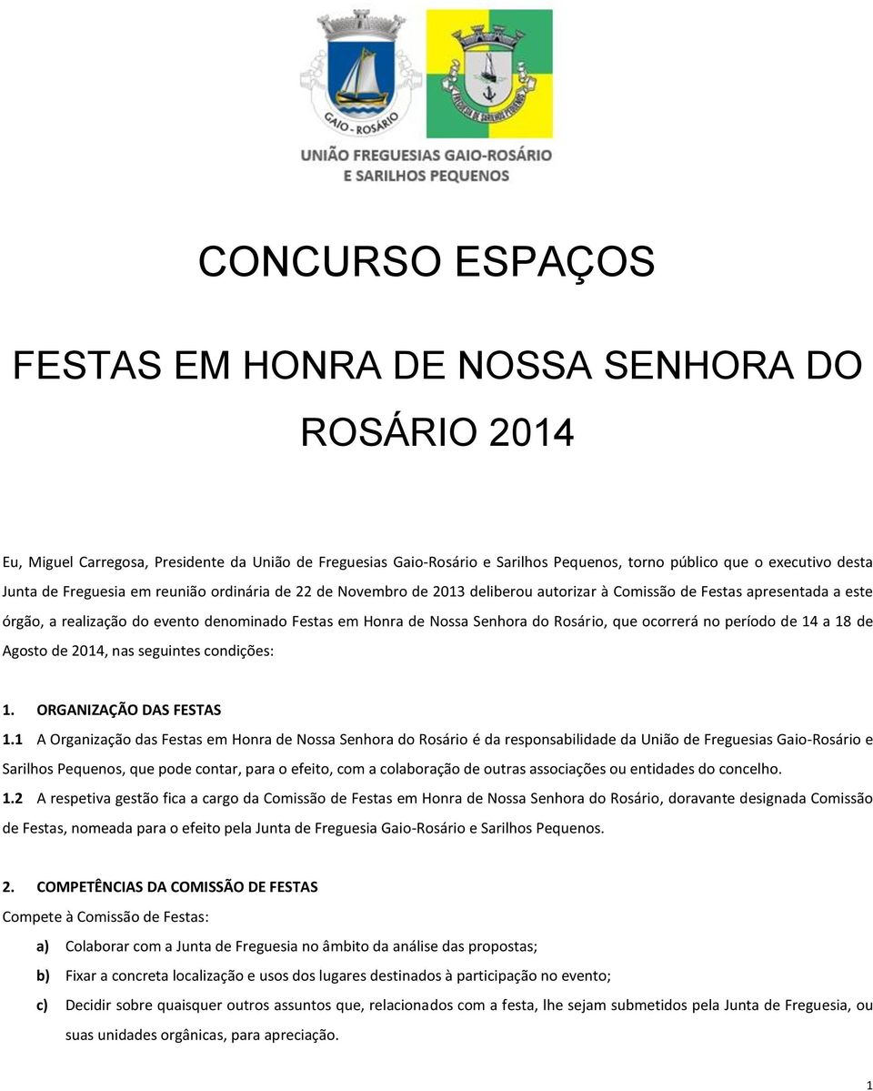 Rosário, que ocorrerá no período de 14 a 18 de Agosto de 2014, nas seguintes condições: 1. ORGANIZAÇÃO DAS FESTAS 1.