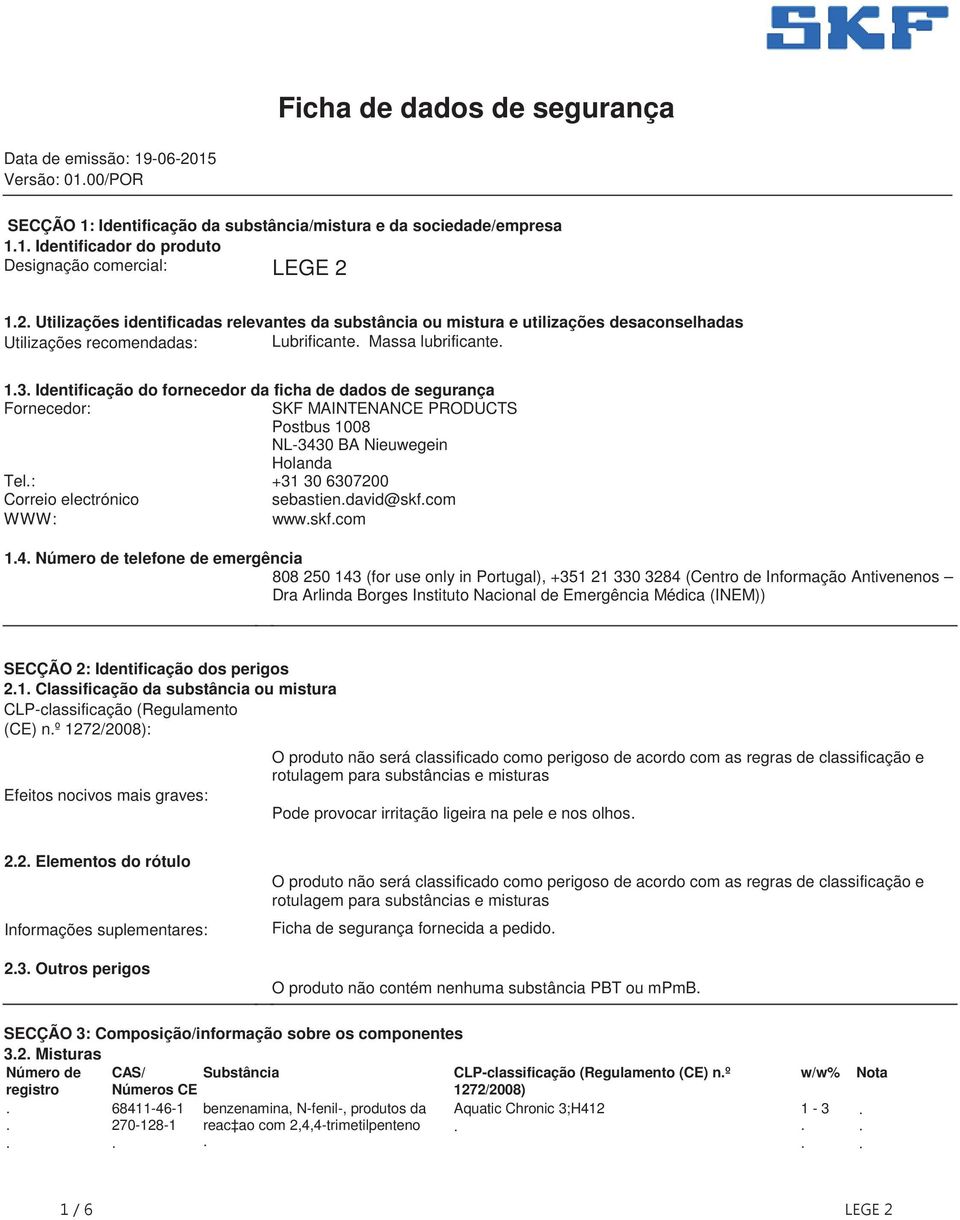 dados de segurança Fornecedor: SKF MAINTENANCE PRODUCTS Postbus 1008 NL-3430 BA Nieuwegein Holanda Tel: +31 30 6307200 Correio electrónico sebastiendavid@skfcom WWW: wwwskfcom 14 Número de telefone