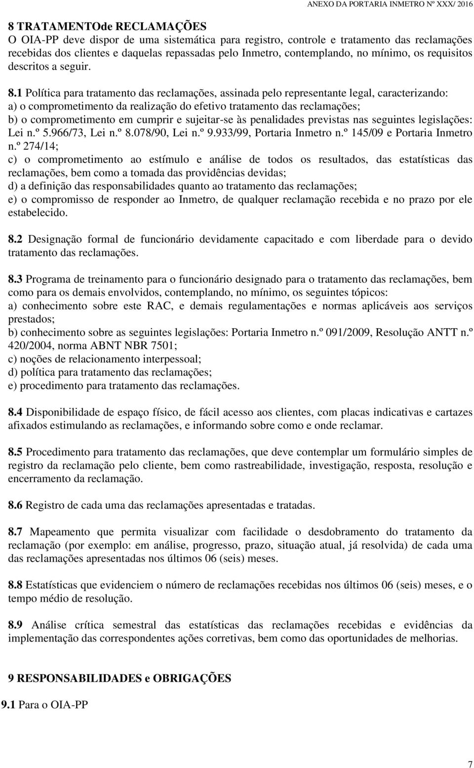 1 Política para tratamento das reclamações, assinada pelo representante legal, caracterizando: a) o comprometimento da realização do efetivo tratamento das reclamações; b) o comprometimento em