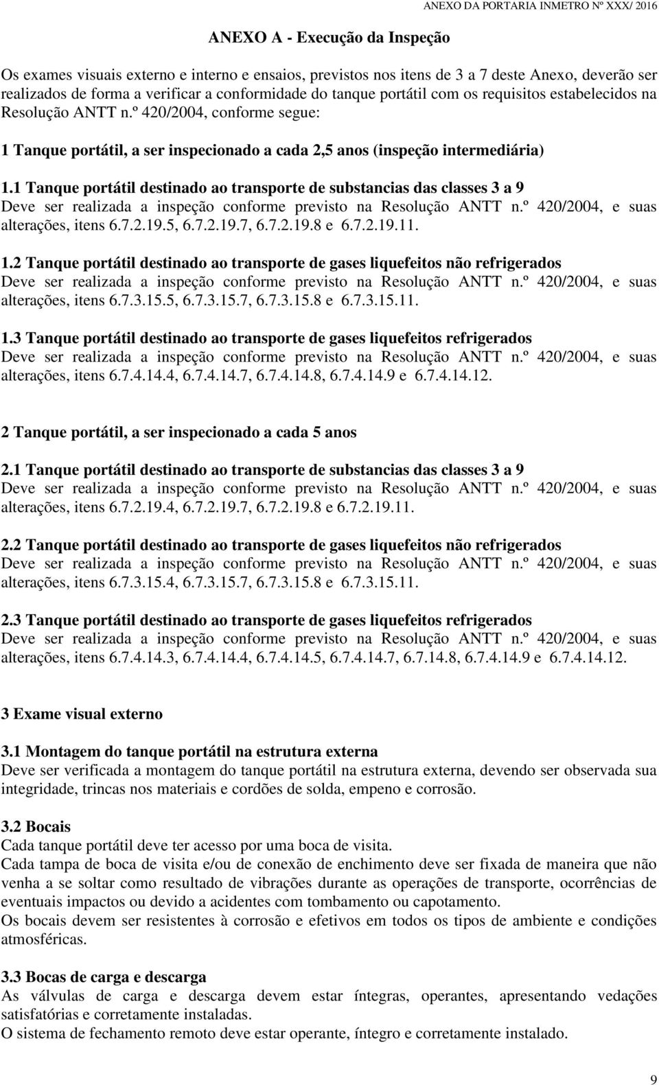 º 420/2004, conforme segue: 1 Tanque portátil, a ser inspecionado a cada 2,5 anos (inspeção intermediária) 1.