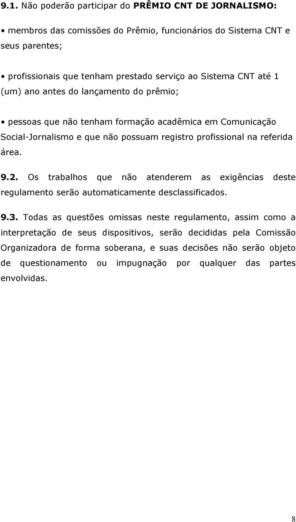 área. 9.2. Os trabalhos que não atenderem as exigências deste regulamento serão automaticamente desclassificados. 9.3.