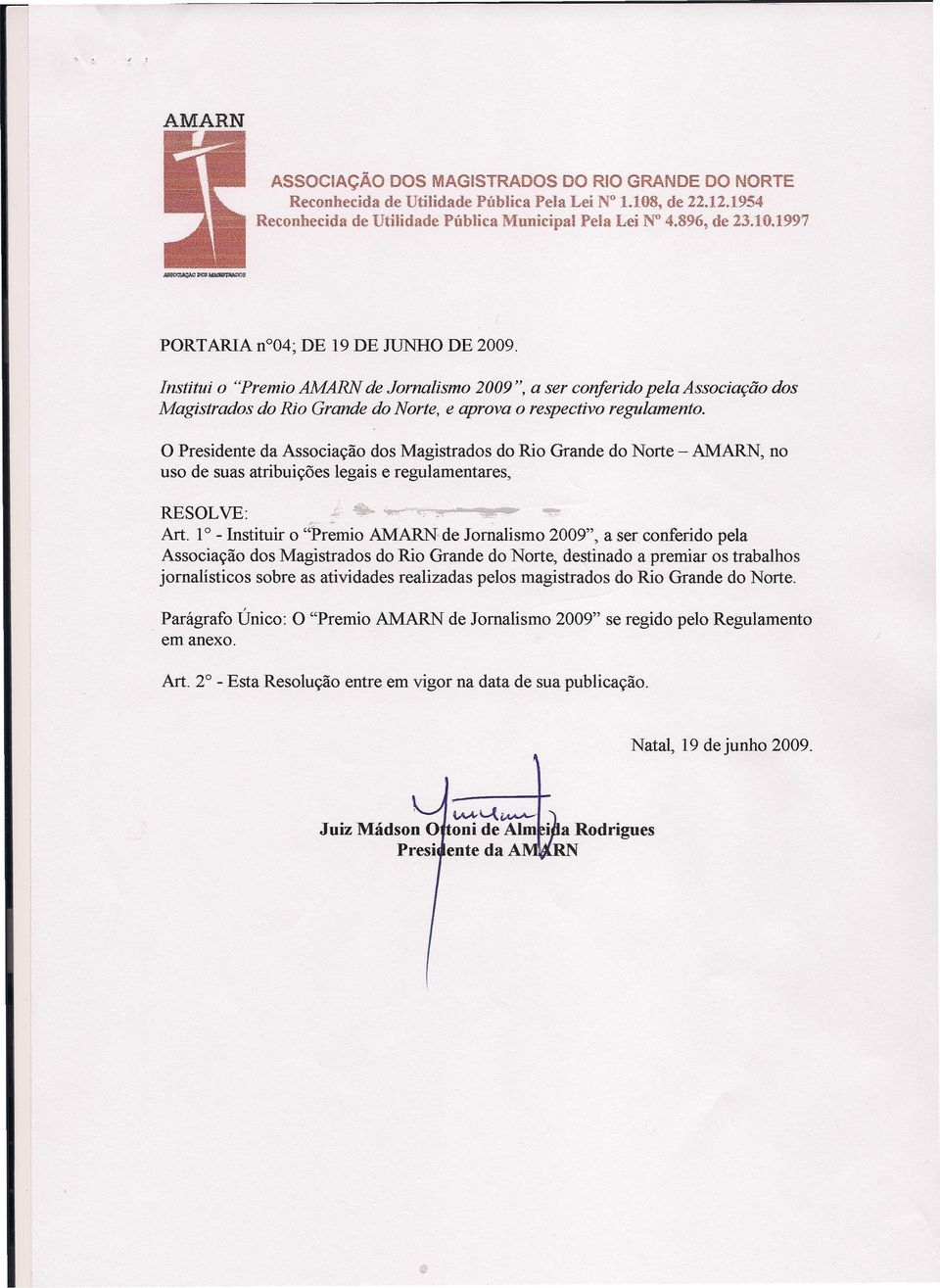 1997 PORTARIA n004; DE 19 DE JUNHO DE 20090 Institui o "Premio AMARN de Jornalismo 2009 ", a ser conferido pela Associação dos Magistrados do Rio Grande do Norte, e aprova o respectivo regulamento.
