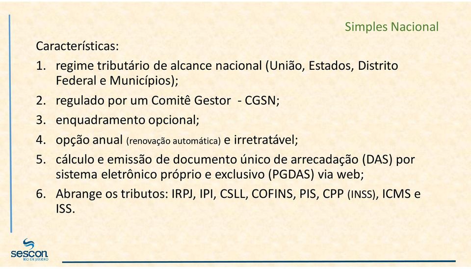 regulado por um Comitê Gestor -CGSN; 3. enquadramento opcional; 4.