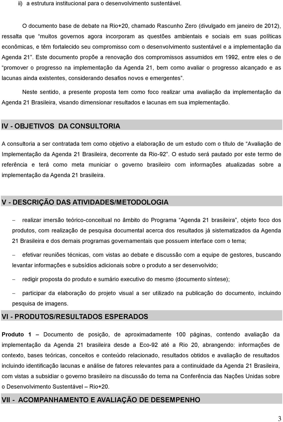 econômicas, e têm fortalecido seu compromisso com o desenvolvimento sustentável e a implementação da Agenda 21.