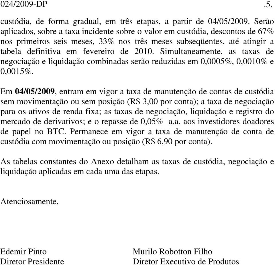 Simultaneamente, as taxas de negociação e liquidação combinadas serão reduzidas em 0,0005%, 0,0010% e 0,0015%.