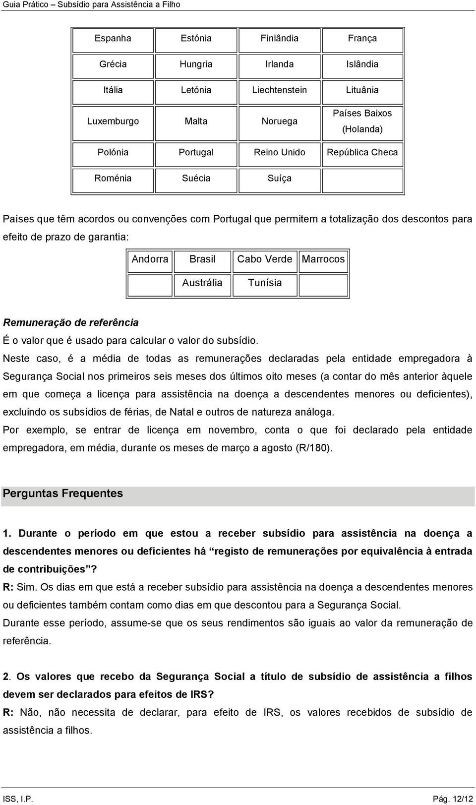 Remuneração de referência É o valor que é usado para calcular o valor do subsídio.