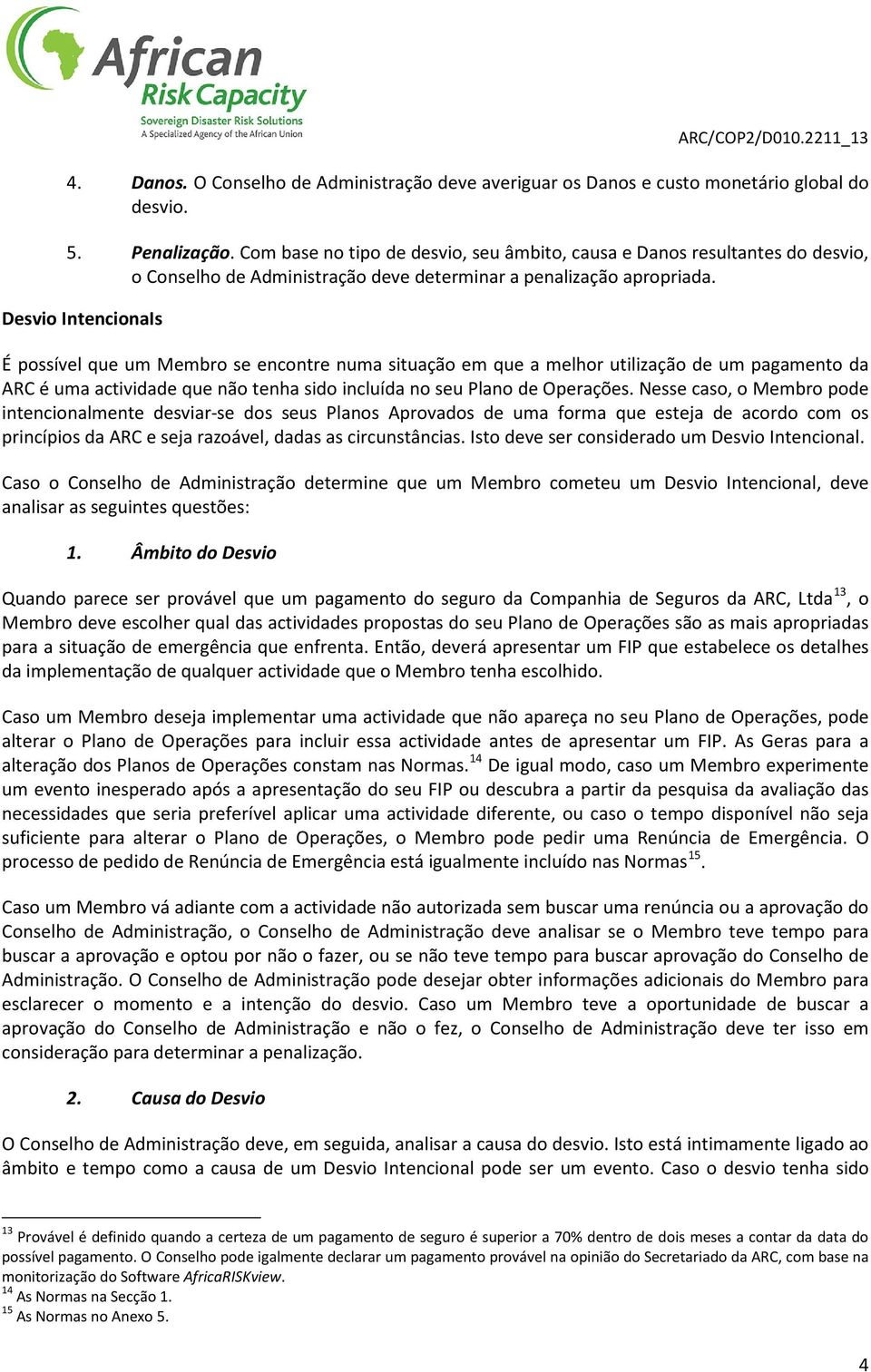 Desvio IntencionaIs É possível que um Membro se encontre numa situação em que a melhor utilização de um pagamento da ARC é uma actividade que não tenha sido incluída no seu Plano de Operações.