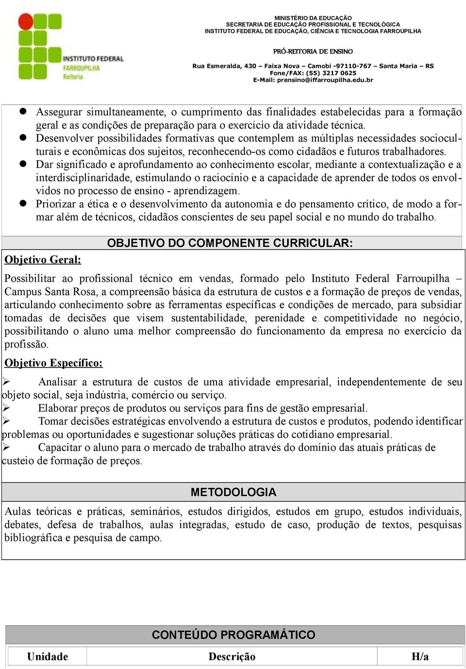 Dar significado e aprofundamento ao conhecimento escolar, mediante a contextualização e a interdisciplinaridade, estimulando o raciocínio e a capacidade de aprender de todos os envolvidos no processo