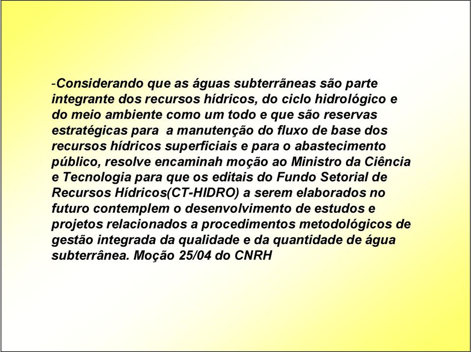 Ministro da Ciência e Tecnologia para que os editais do Fundo Setorial de Recursos Hídricos(CT-HIDRO) a serem elaborados no futuro contemplem o