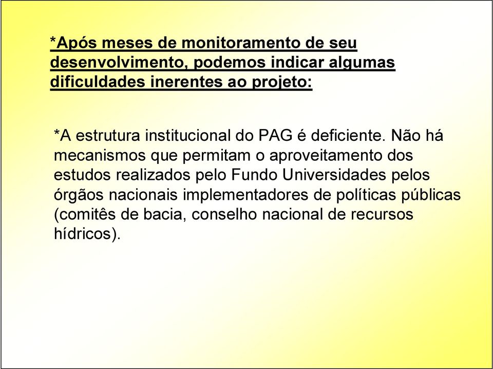 Não há mecanismos que permitam o aproveitamento dos estudos realizados pelo Fundo