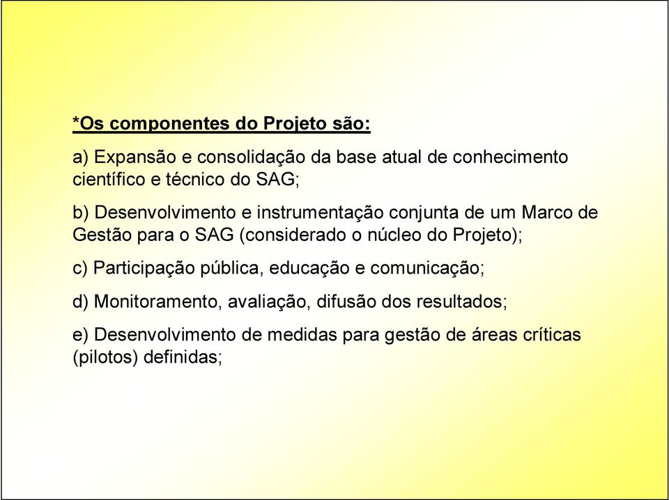 (considerado o núcleo do Projeto); c) Participação pública, educação e comunicação; d) Monitoramento,