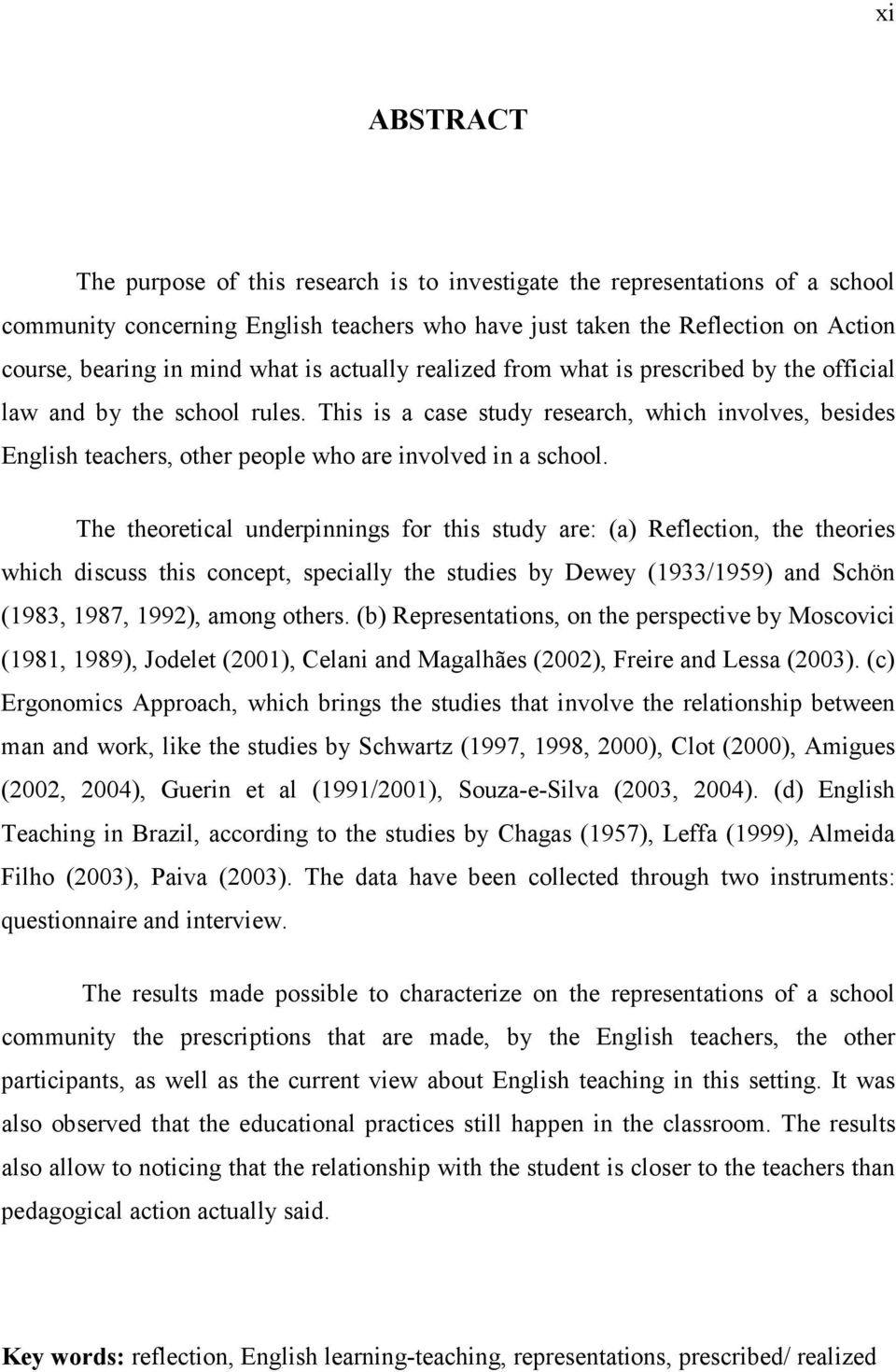 This is a case study research, which involves, besides English teachers, other people who are involved in a school.