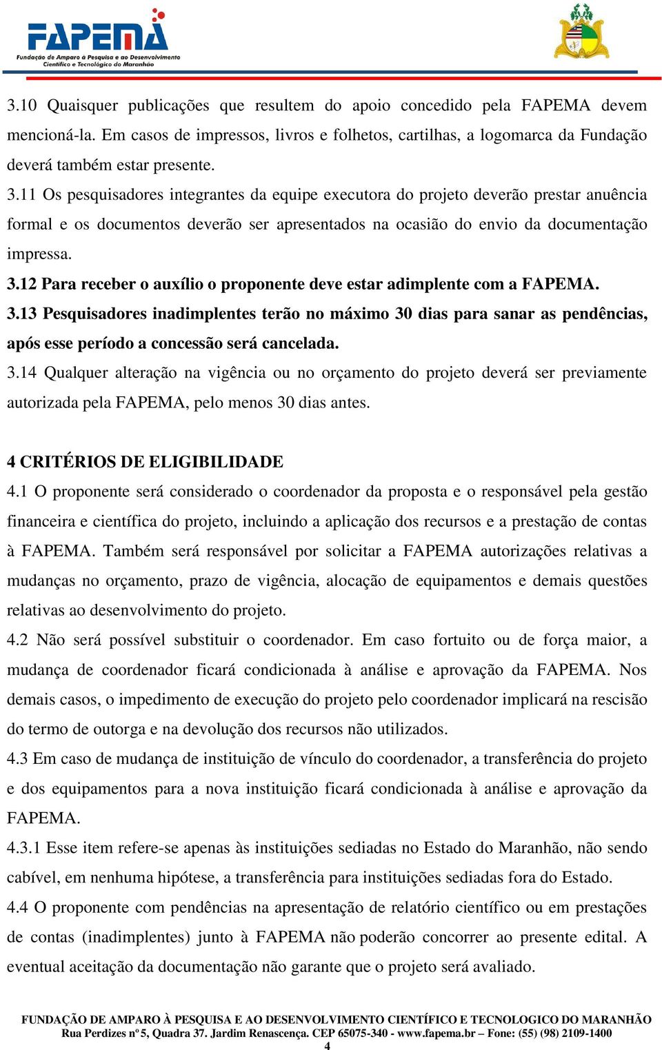 12 Para receber o auxílio o proponente deve estar adimplente com a FAPEMA. 3.