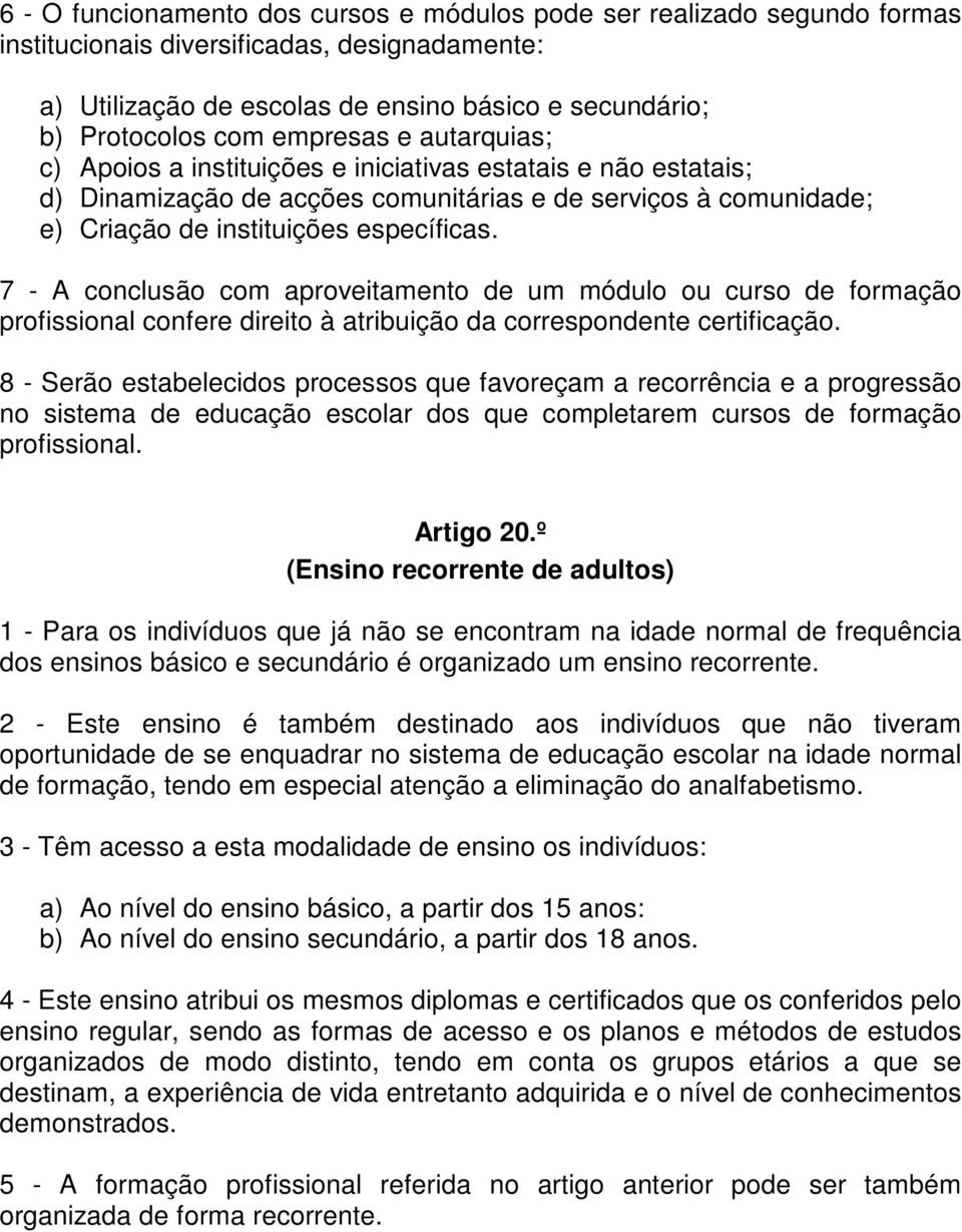 7 - A conclusão com aproveitamento de um módulo ou curso de formação profissional confere direito à atribuição da correspondente certificação.