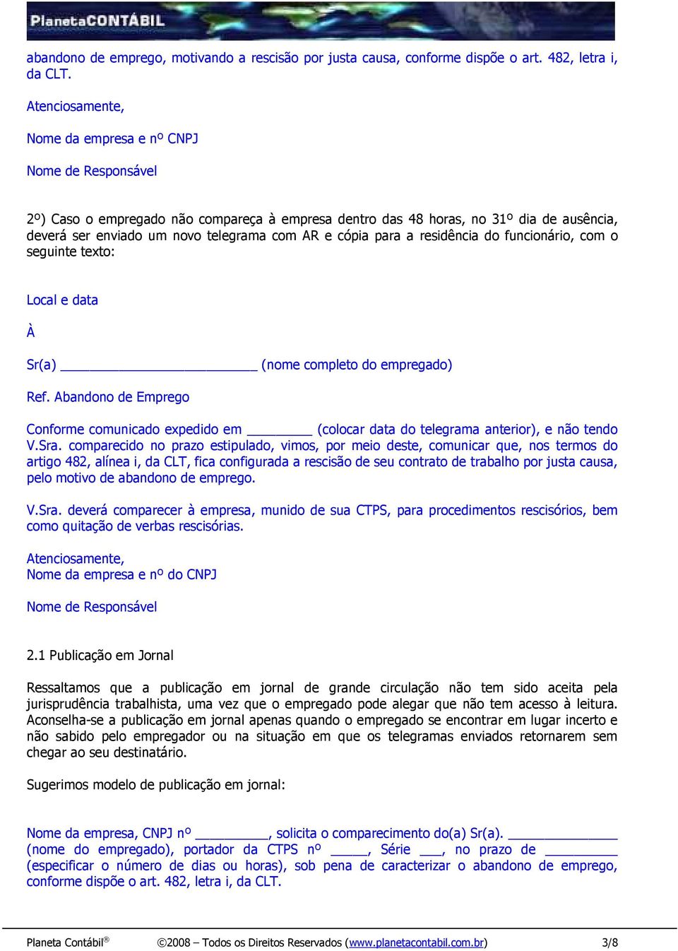 cópia para a residência do funcionário, com o seguinte texto: Local e data À Sr(a) (nome completo do empregado) Ref.