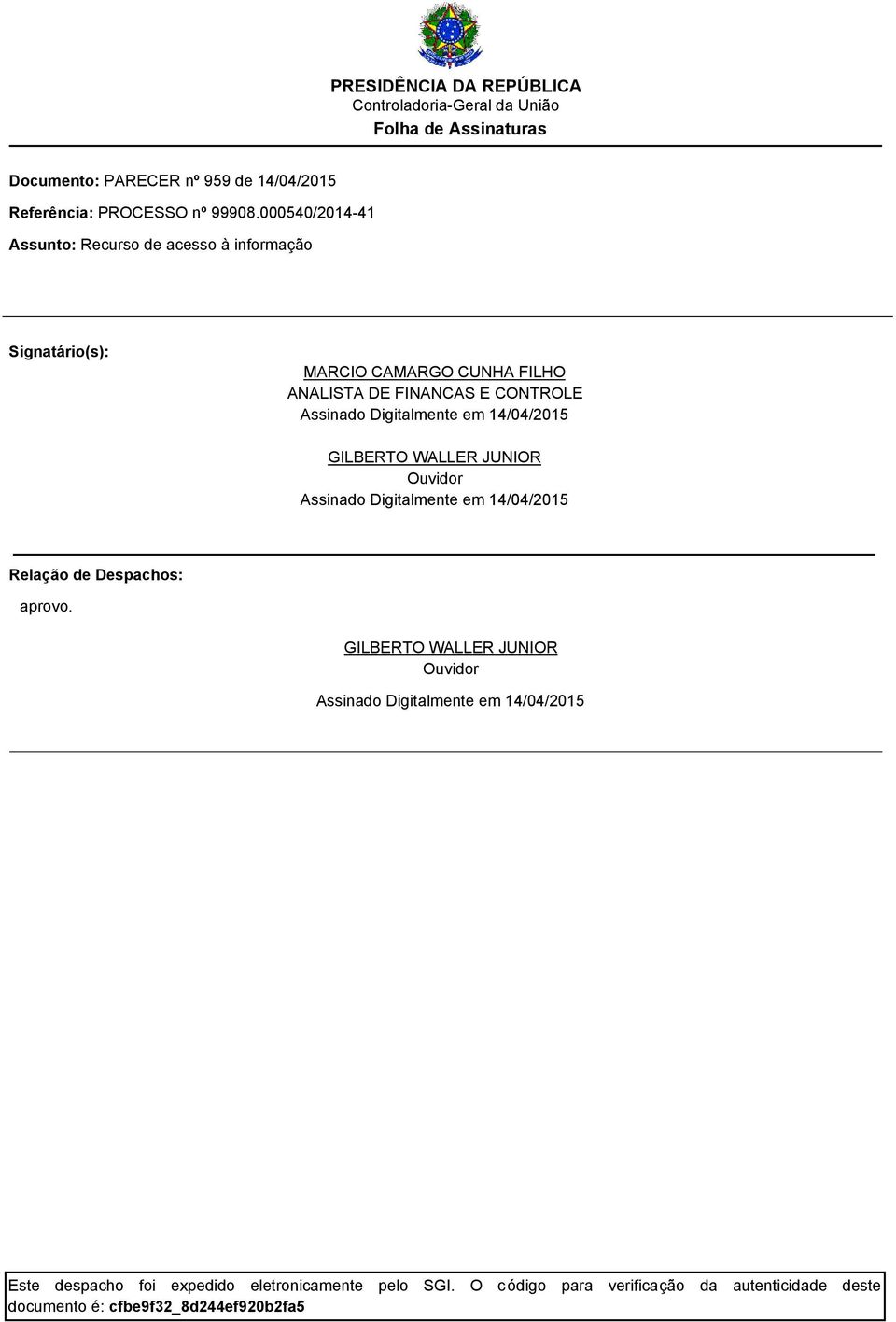 14/04/2015 GILBERTO WALLER JUNIOR Ouvidor Assinado Digitalmente em 14/04/2015 Relação de Despachos: aprovo.