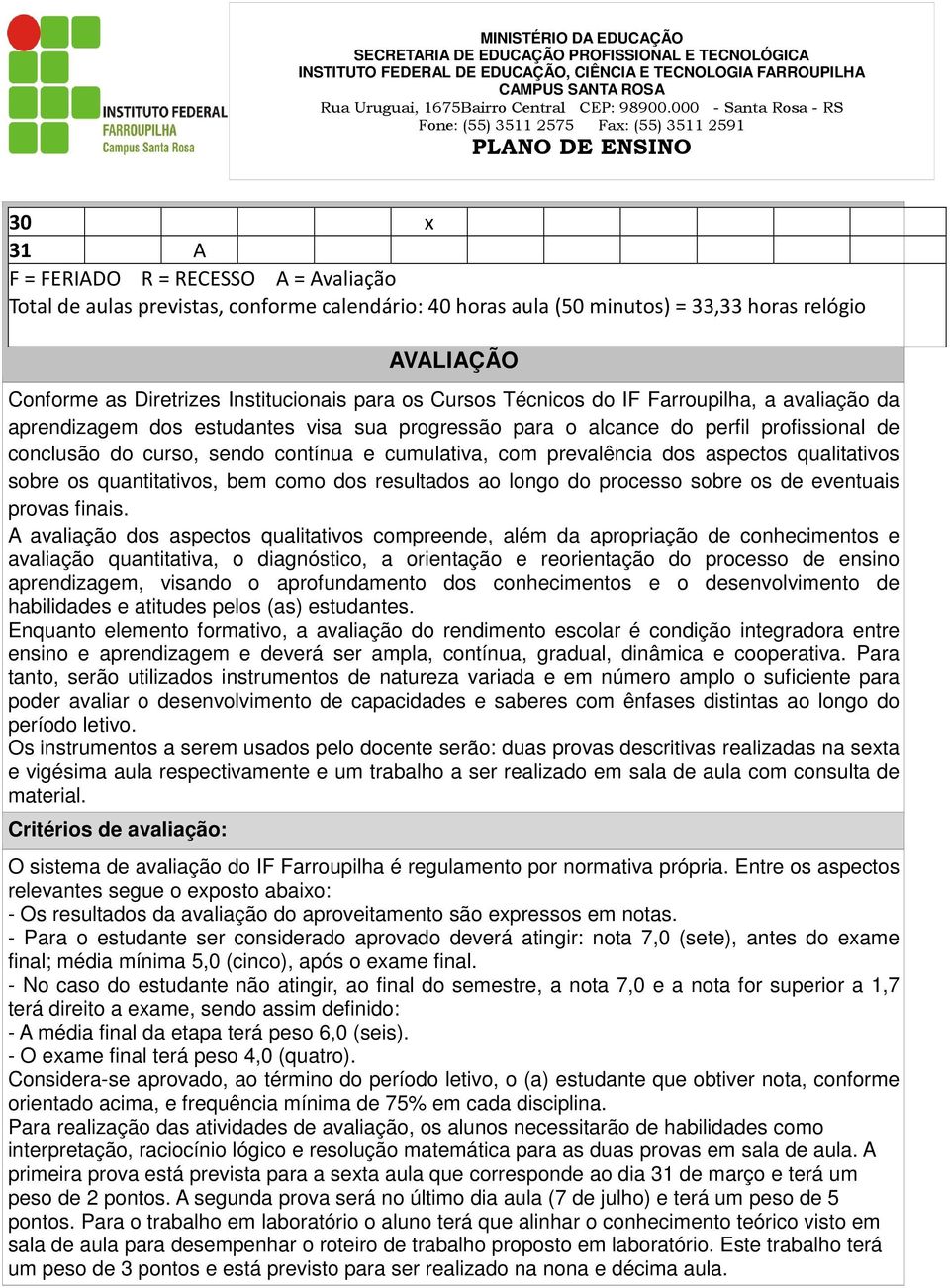 prevalência dos aspectos qualitativos sobre os quantitativos, bem como dos resultados ao longo do processo sobre os de eventuais provas finais.