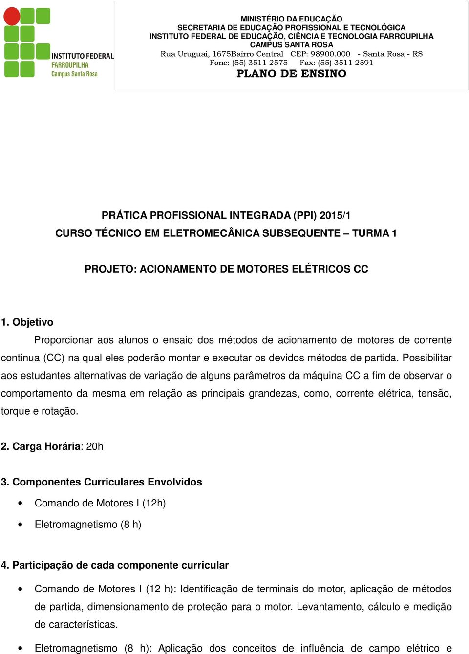 Possibilitar aos estudantes alternativas de variação de alguns parâmetros da máquina CC a fim de observar o comportamento da mesma em relação as principais grandezas, como, corrente elétrica, tensão,