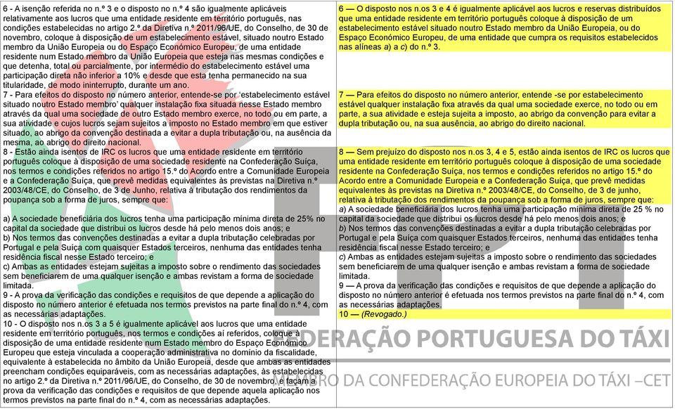 º 2011/96/UE, do Conselho, de 30 de novembro, coloque à disposição de um estabelecimento estável, situado noutro Estado membro da União Europeia ou do Espaço Económico Europeu, de uma entidade