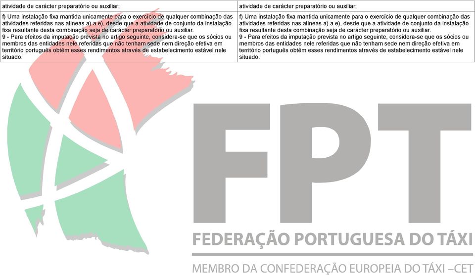 9 - Para efeitos da imputação prevista no artigo seguinte, considera-se que os sócios ou membros das entidades nele referidas que não tenham sede nem direção efetiva em território português obtêm