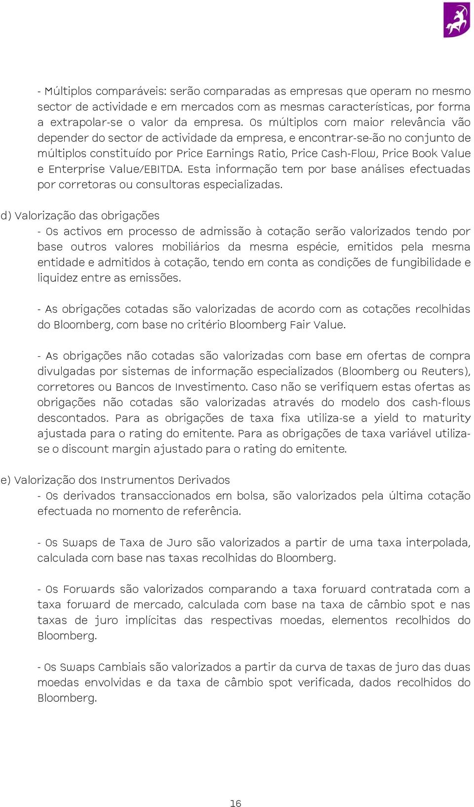 Enterprise Value/EBITDA. Esta informação tem por base análises efectuadas por corretoras ou consultoras especializadas.