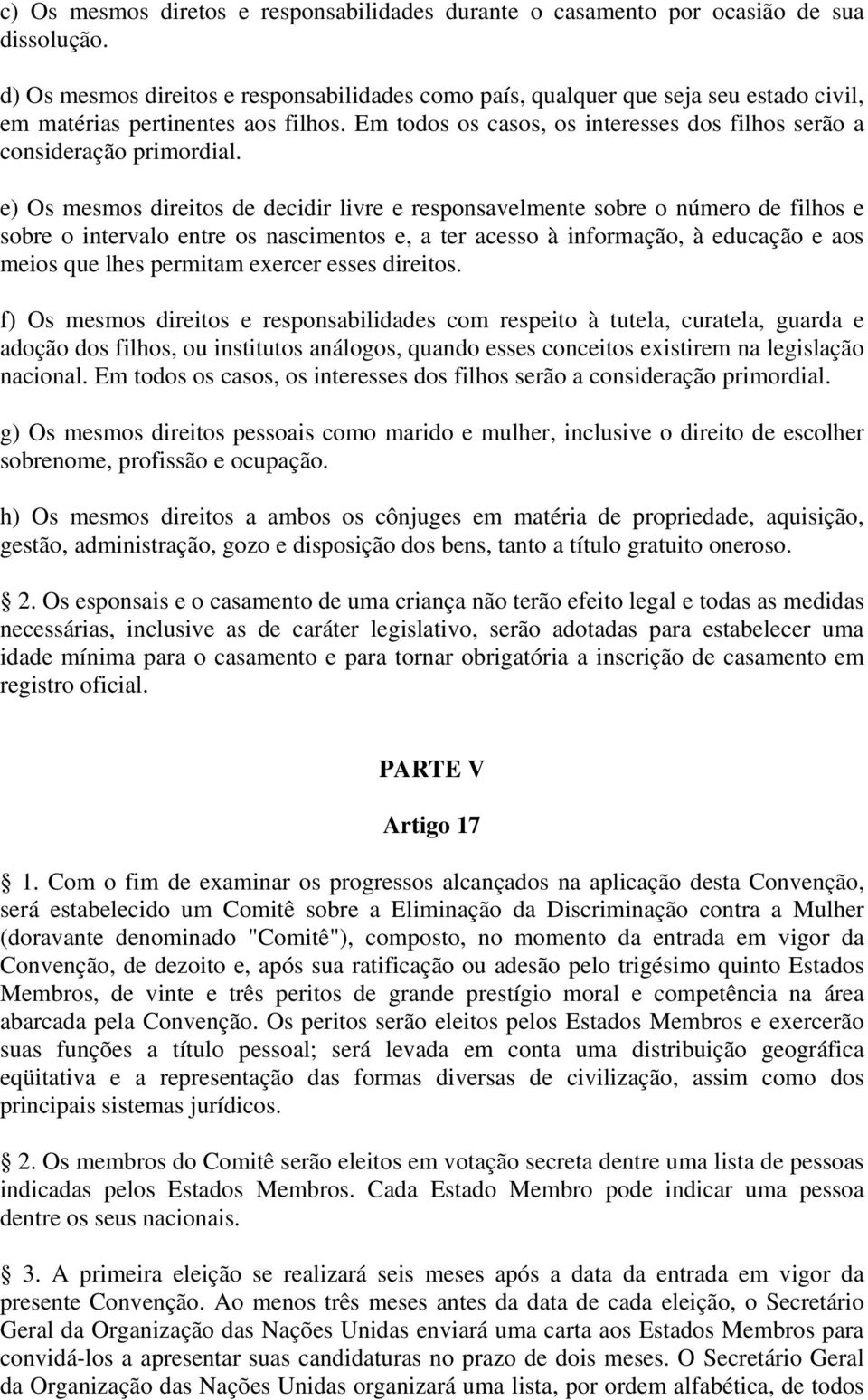 Em todos os casos, os interesses dos filhos serão a consideração primordial.