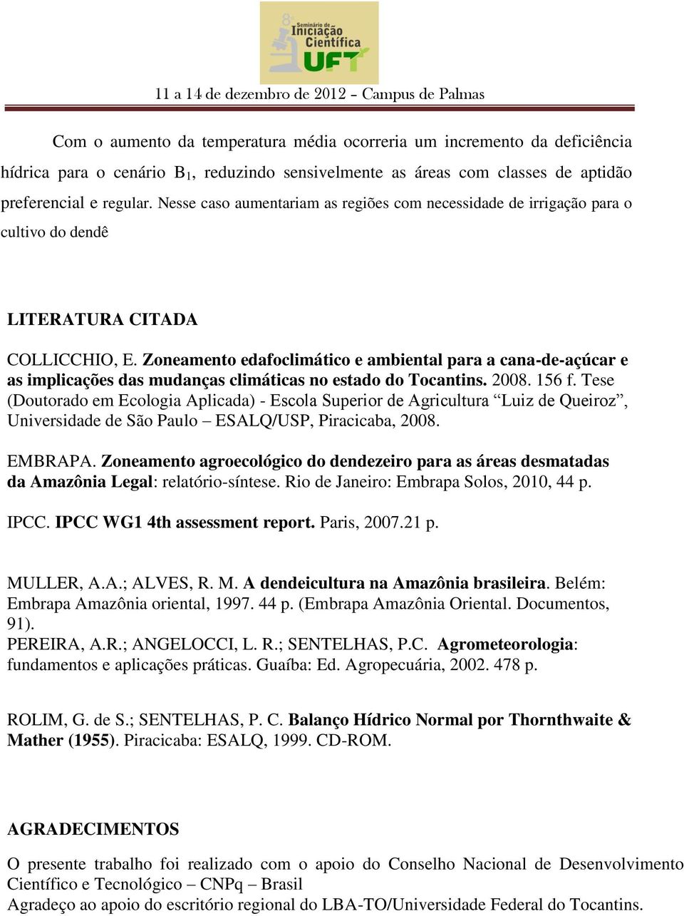 Zoneamento edafoclimático e ambiental para a cana-de-açúcar e as implicações das mudanças climáticas no estado do Tocantins. 2008. 156 f.