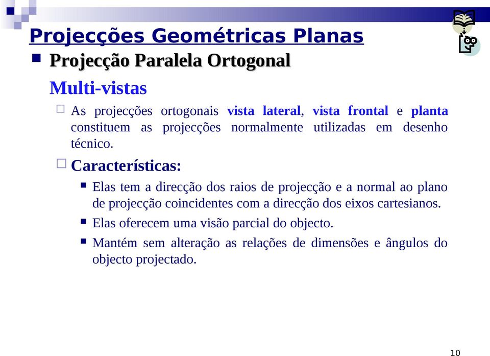 Características: Elas tem a direcção dos raios de projecção e a normal ao plano de projecção coincidentes com