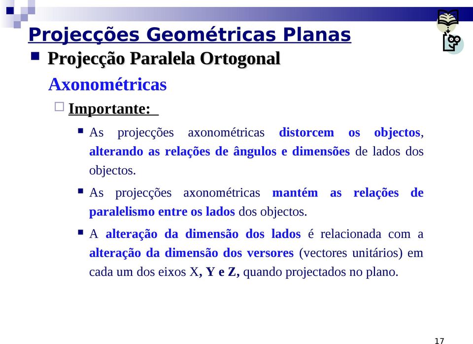 As projecções axonométricas mantém as relações de paralelismo entre os lados dos objectos.