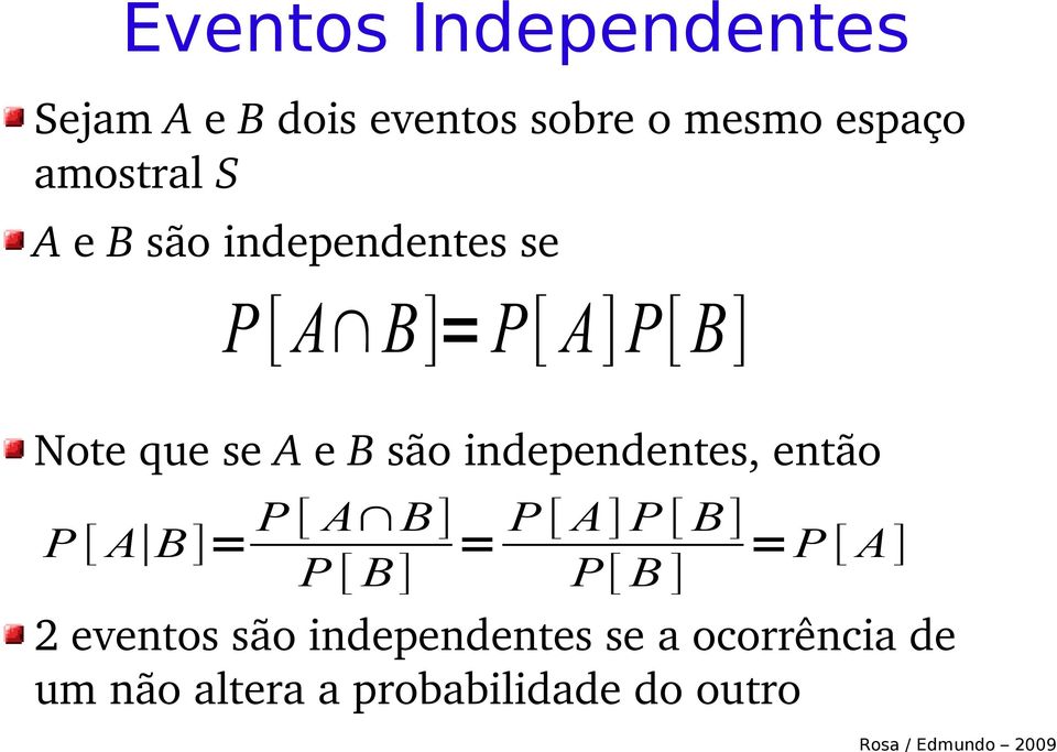 independentes, então P [ A B]= P [ A B] P [ B] = P [ A] P [ B] P[ B ] =P [ A]