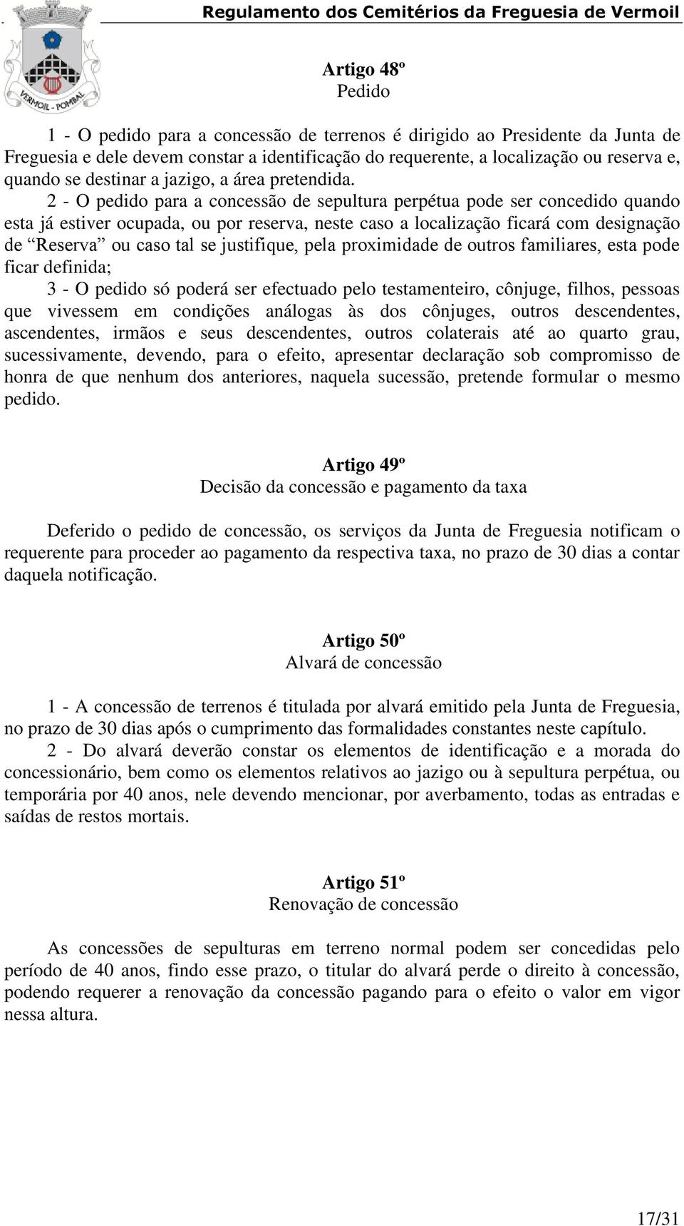 2 - O pedido para a concessão de sepultura perpétua pode ser concedido quando esta já estiver ocupada, ou por reserva, neste caso a localização ficará com designação de Reserva ou caso tal se