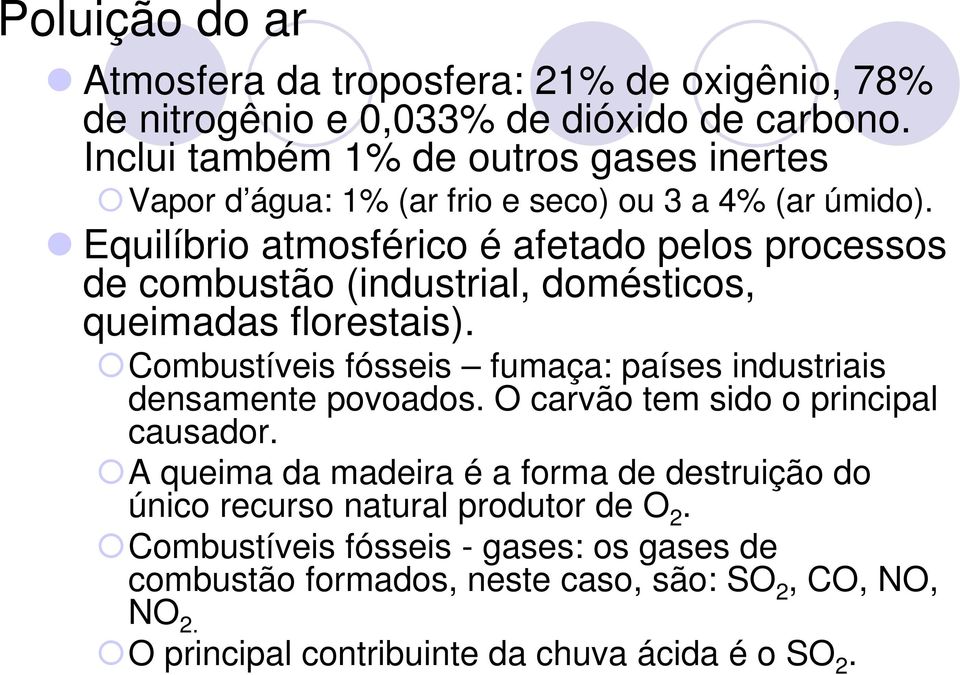 Equilíbrio atmosférico é afetado pelos processos de combustão (industrial, domésticos, queimadas florestais).