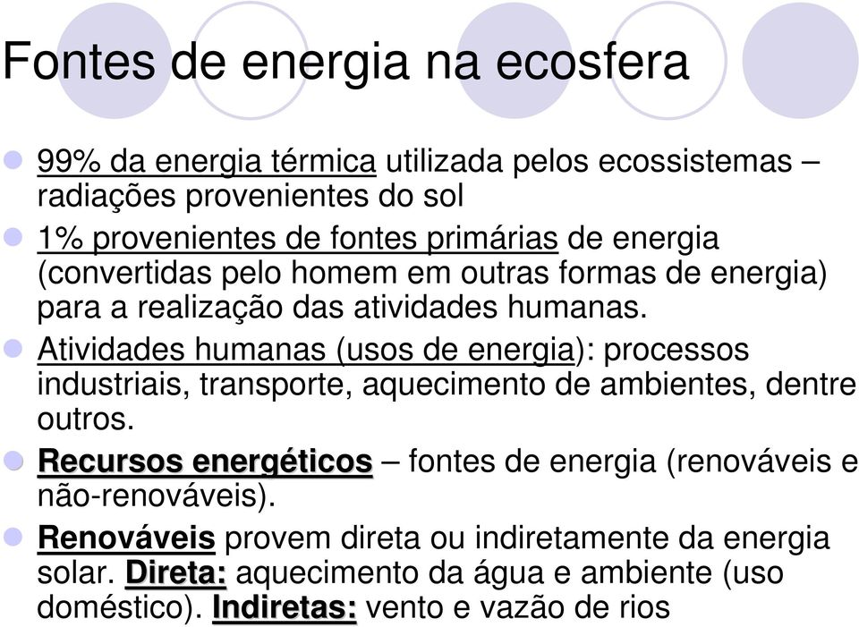 Atividades humanas (usos de energia): processos industriais, transporte, aquecimento de ambientes, dentre outros.