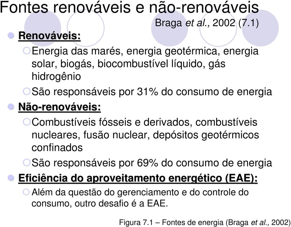 do consumo de energia Não-renov renováveis: veis: Combustíveis fósseis e derivados, combustíveis nucleares, fusão nuclear, depósitos geotérmicos