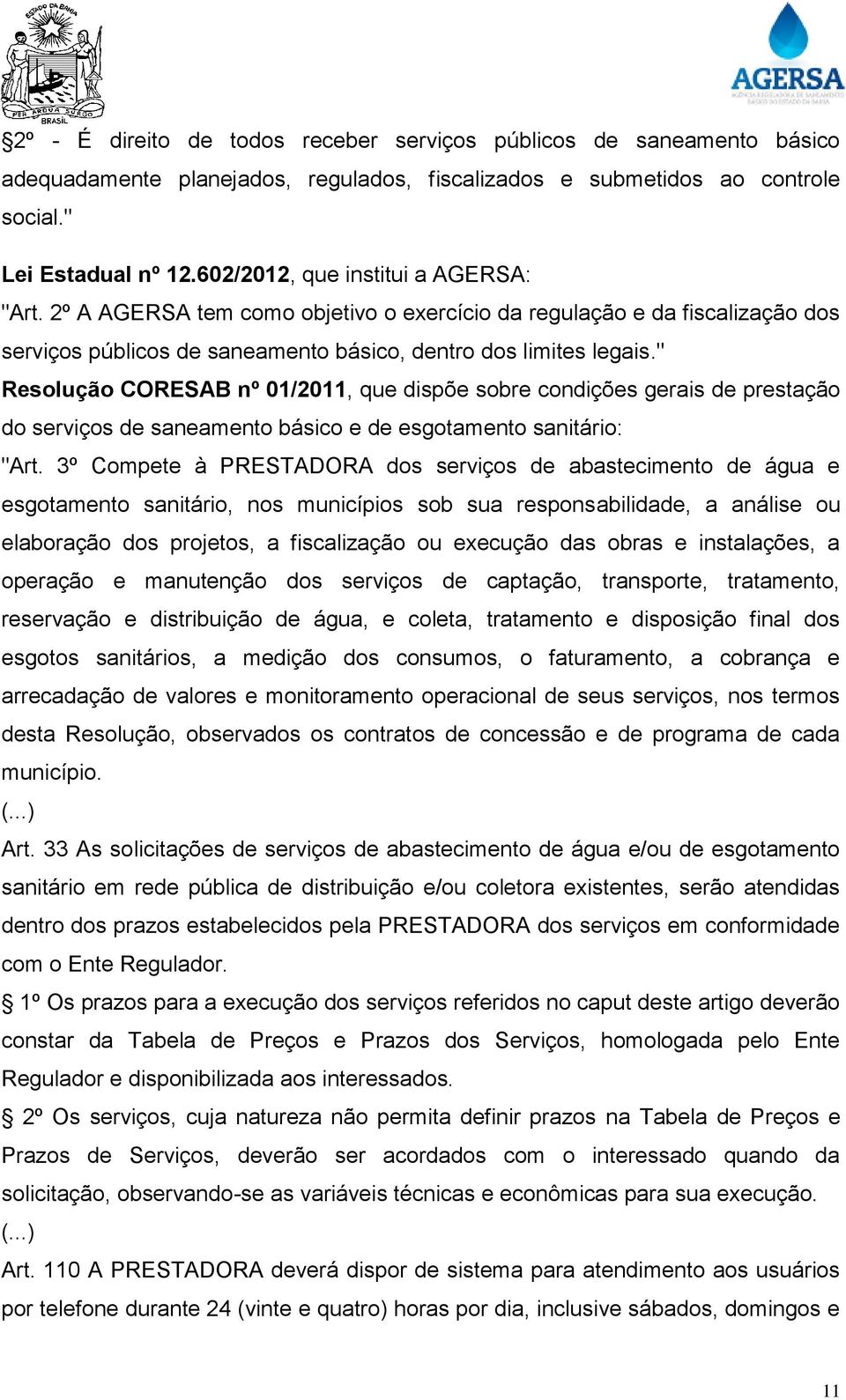 " Resolução CORESAB nº 01/2011, que dispõe sobre condições gerais de prestação do serviços de saneamento básico e de esgotamento sanitário: "Art.